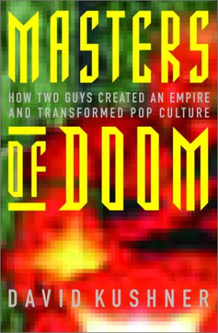 Masters of Doom: How Two Guys Created an Empire and Transformed Pop Culture  by David Kushner